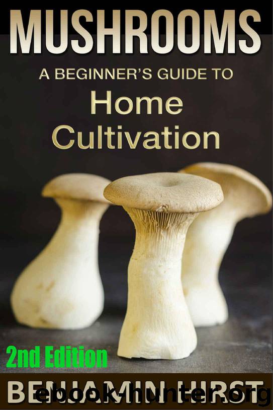 Mushrooms: A Beginner's Guide To Home Cultivation (2nd Edition) (edible, fungi, cultivating, wild plants, compost, forest farming, foraging) by Hirst Benjamin