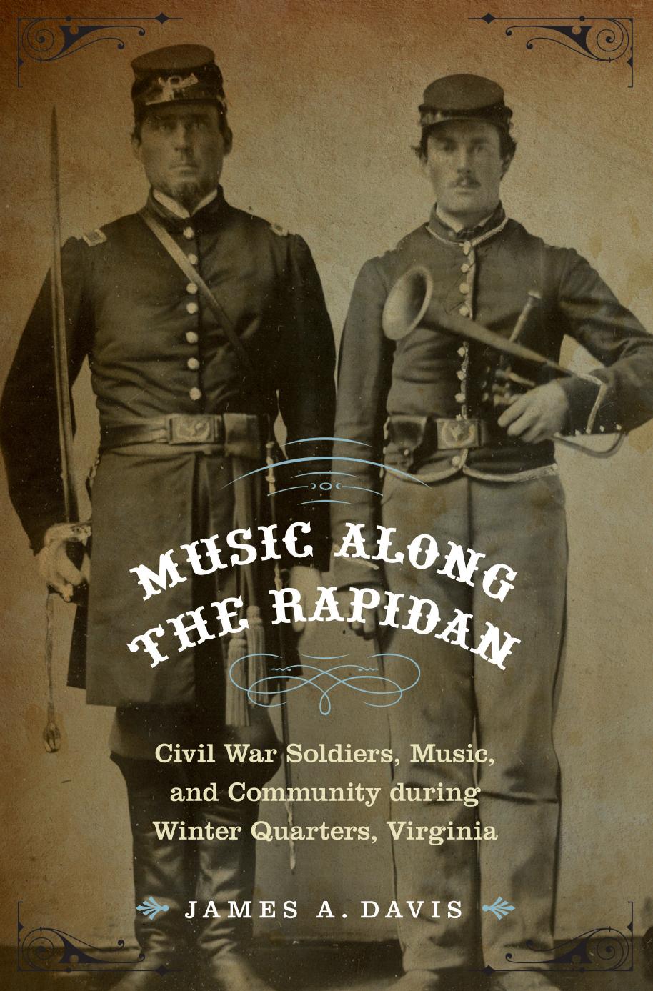 Music Along the Rapidan: Civil War Soldiers, Music, and Community during Winter Quarters, Virginia (Repost) by James A. Davis