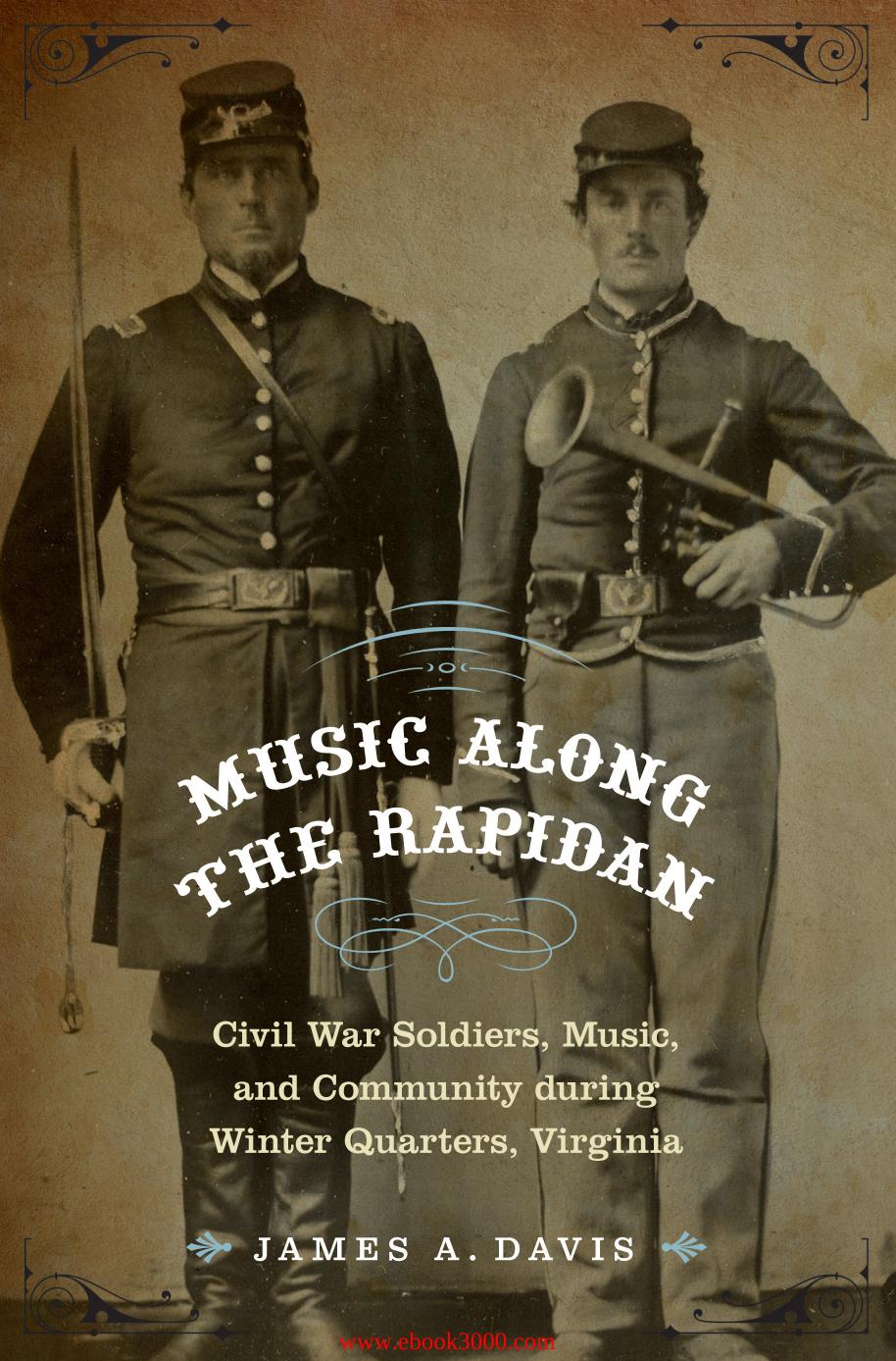 Music Along the Rapidan: Civil War Soldiers, Music, and Community during Winter Quarters, Virginia by Unknow