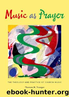 Music As Prayer : The Theology and Practice of Church Music by Thomas H. Troeger