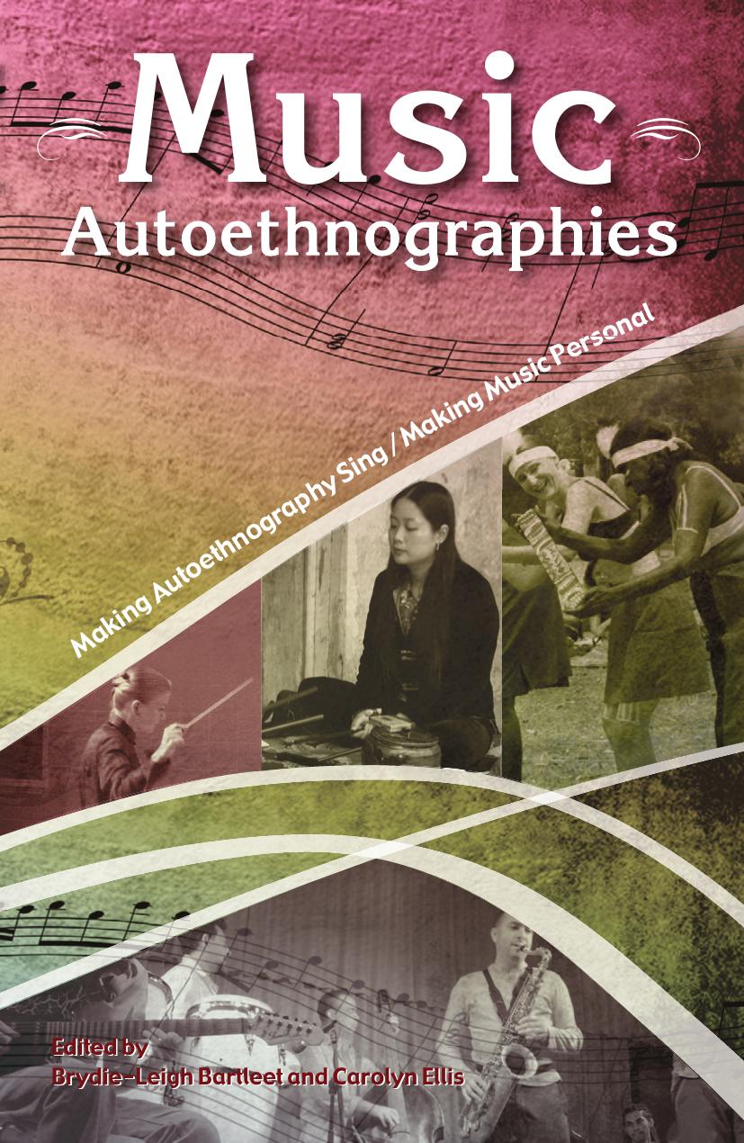 Music Autoethnographies: Making Autoethnography Sing/Making Music Personal by Brydie-Leigh Bartleet Carolyn Ellis