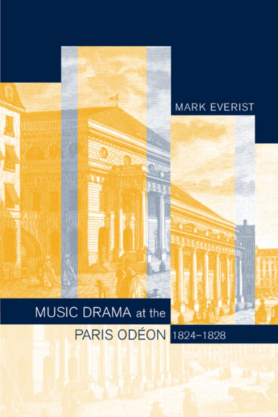 Music Drama at the Paris Odéon, 1824-1828 by Mark Everist