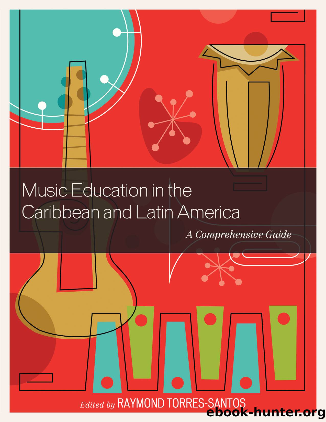 Music Education in the Caribbean and Latin America by Torres-Santos Raymond;