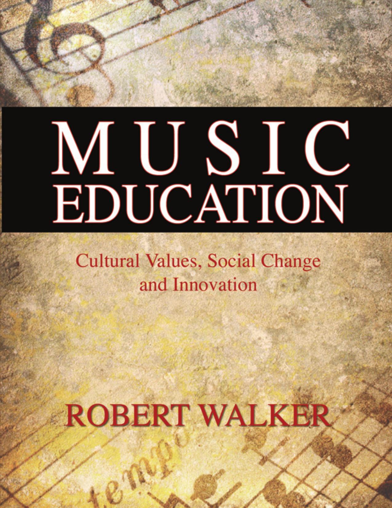 Music Education: Cultural Values, Social Change and Innovation by Robert Walker