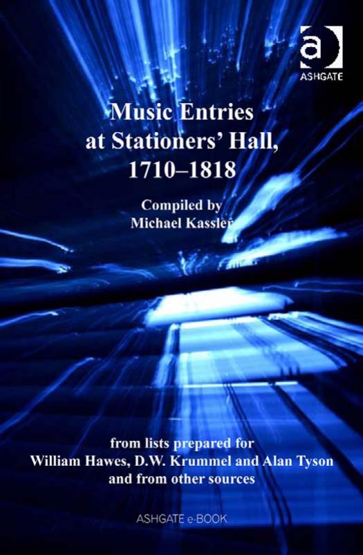 Music Entries at Stationers' Hall, 1710-1818: From Lists Prepared for William Hawes, D.W. Krummel, and Alan Tyson and from Other Sources by Michael Kassler Michael Kassler William Hawes D. W. Krummel Alan Tyson