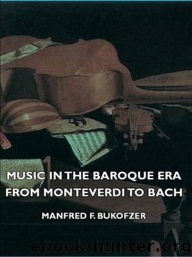 Music In The Baroque Era - From Monteverdi To Bach by Manfred F. Bukofzer