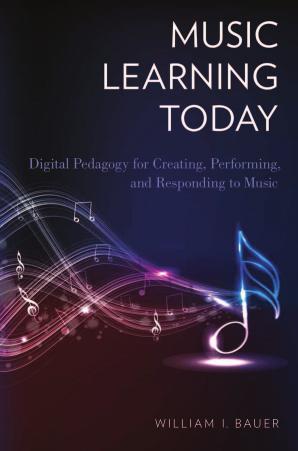 Music Learning Today: Digital Pedagogy for Creating, Performing, and Responding to Music by Unknow