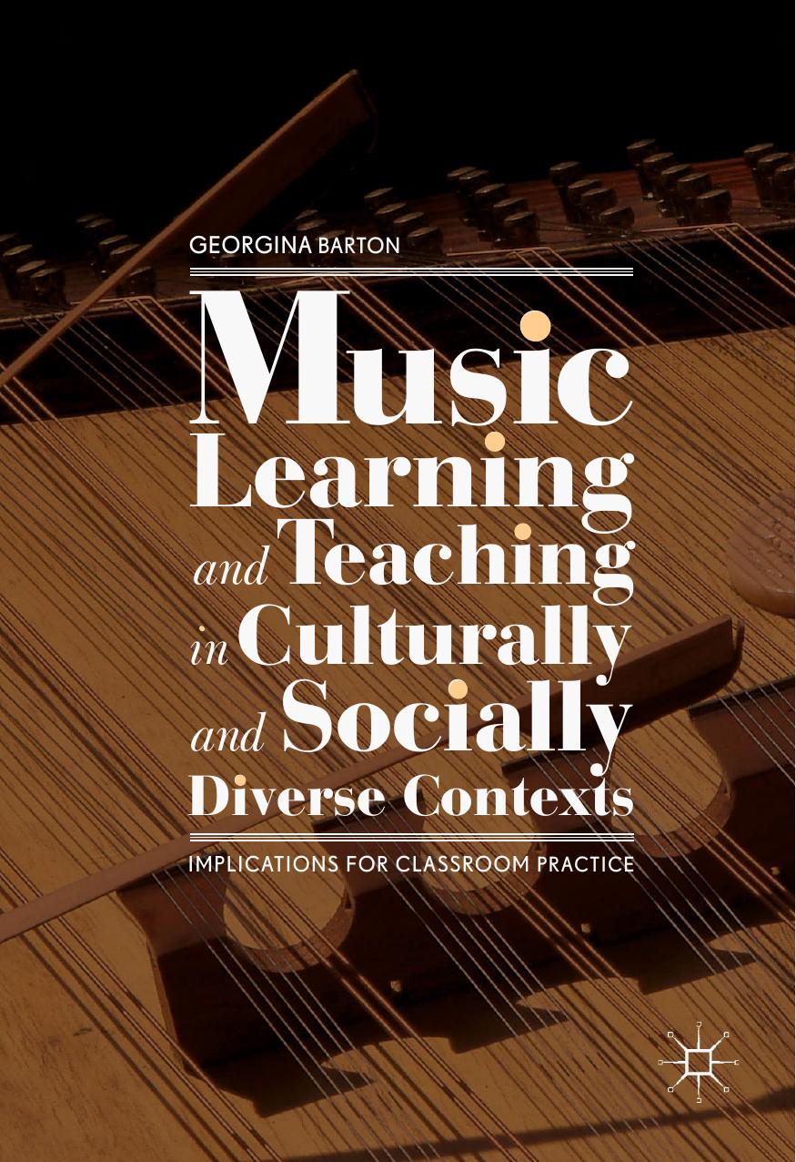 Music Learning and Teaching in Culturally and Socially Diverse Contexts: Implications for Classroom Practice by Georgina Barton