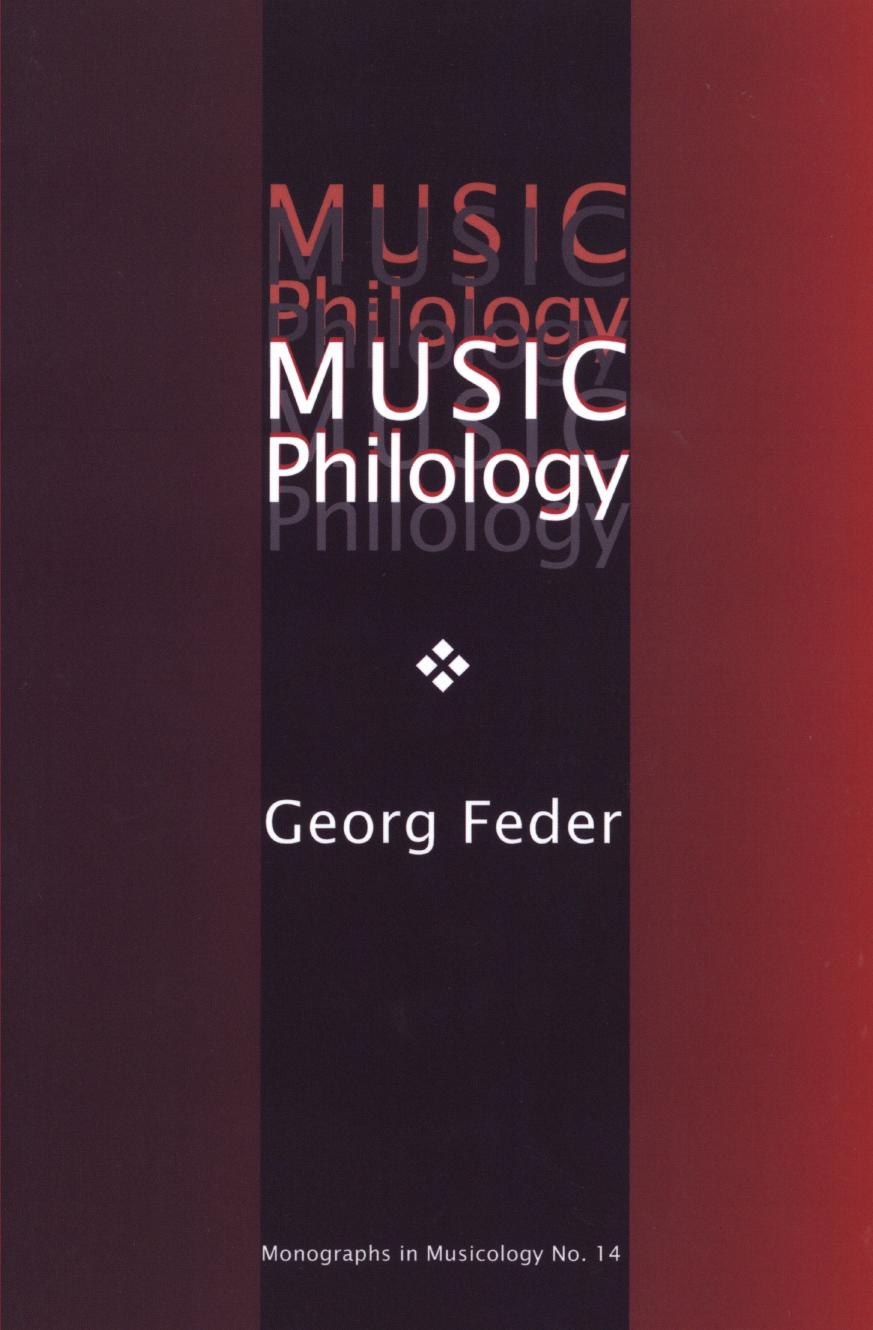 Music Philology: An Introduction to Musical Textual Criticism, Hermeneutics, and Editorial Technique by Bruce MacIntyre George Feder
