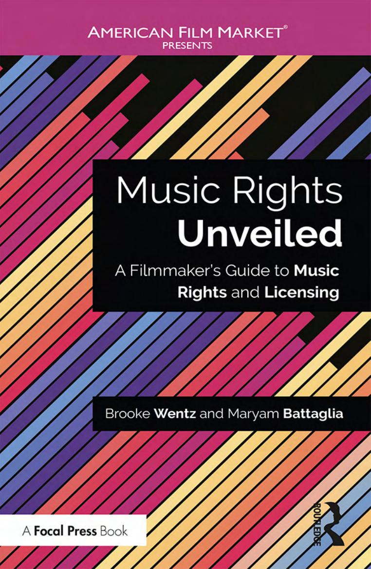 Music Rights Unveiled : A Filmmaker's Guide to Music Rights and Licensing by Brooke Wentz and Maryam Battaglia