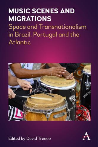 Music Scenes and Migrations: Space and Transnationalism in Brazil, Portugal and the Atlantic by David Treece (editor)