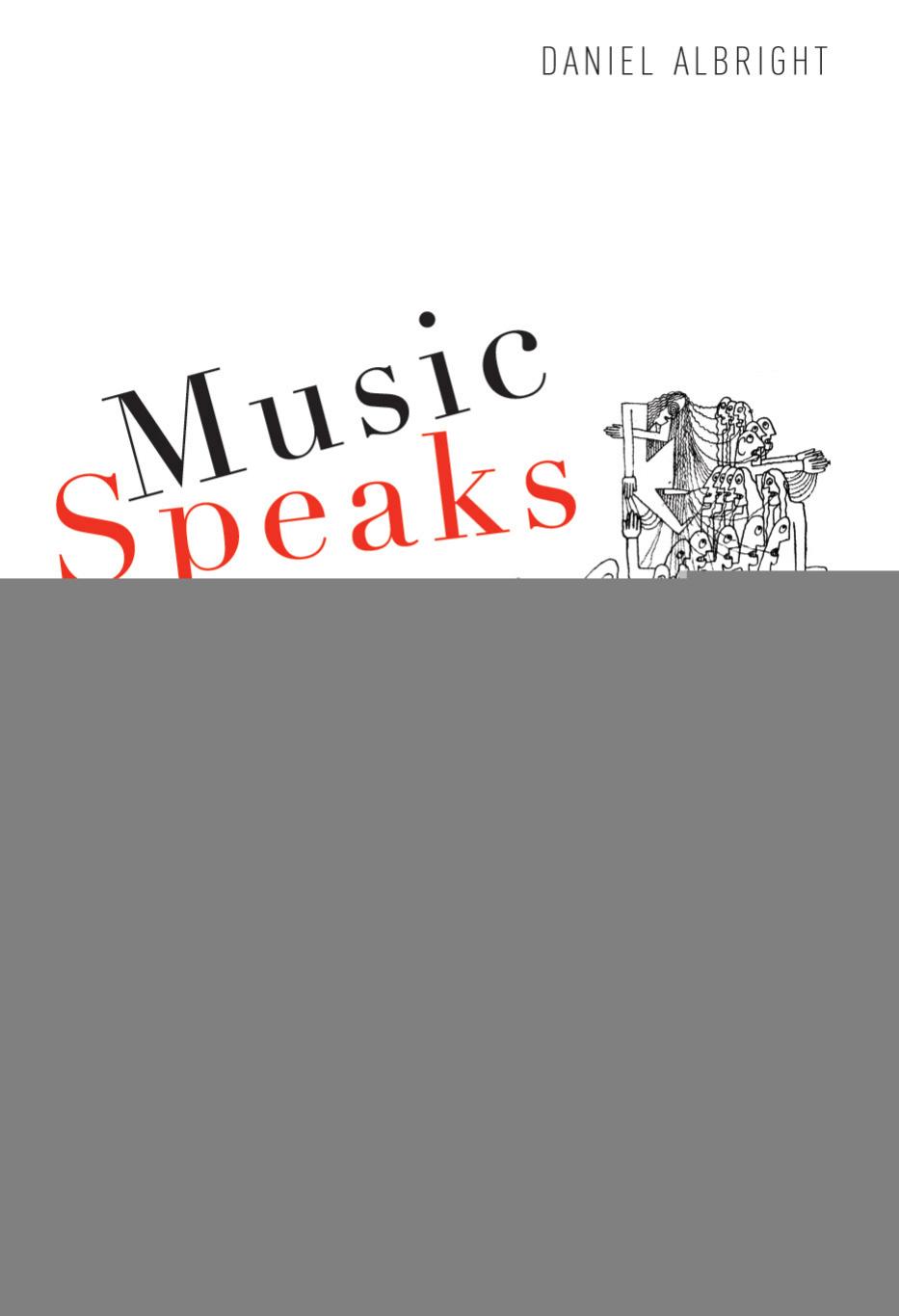 Music Speaks: On the Language of Opera, Dance, and Song by Daniel Albright