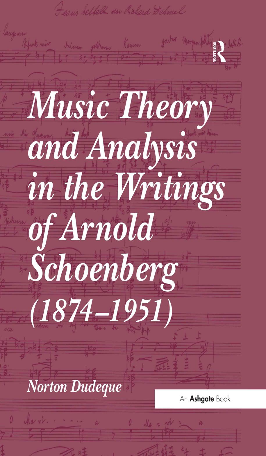 Music Theory and Analysis in the Writings of Arnold Schoenberg (1874-1951) by Norton Dudeque