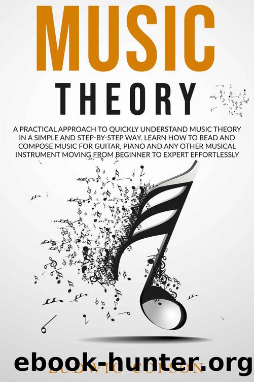 Music Theory: A Practical Approach to Quickly Understand the Theory in a Step-By-Step Way. Learn How to Read And Compose Melody For Any Musical Instrument Moving From Beginner to Expert Effortlessly by Ludwig Copson