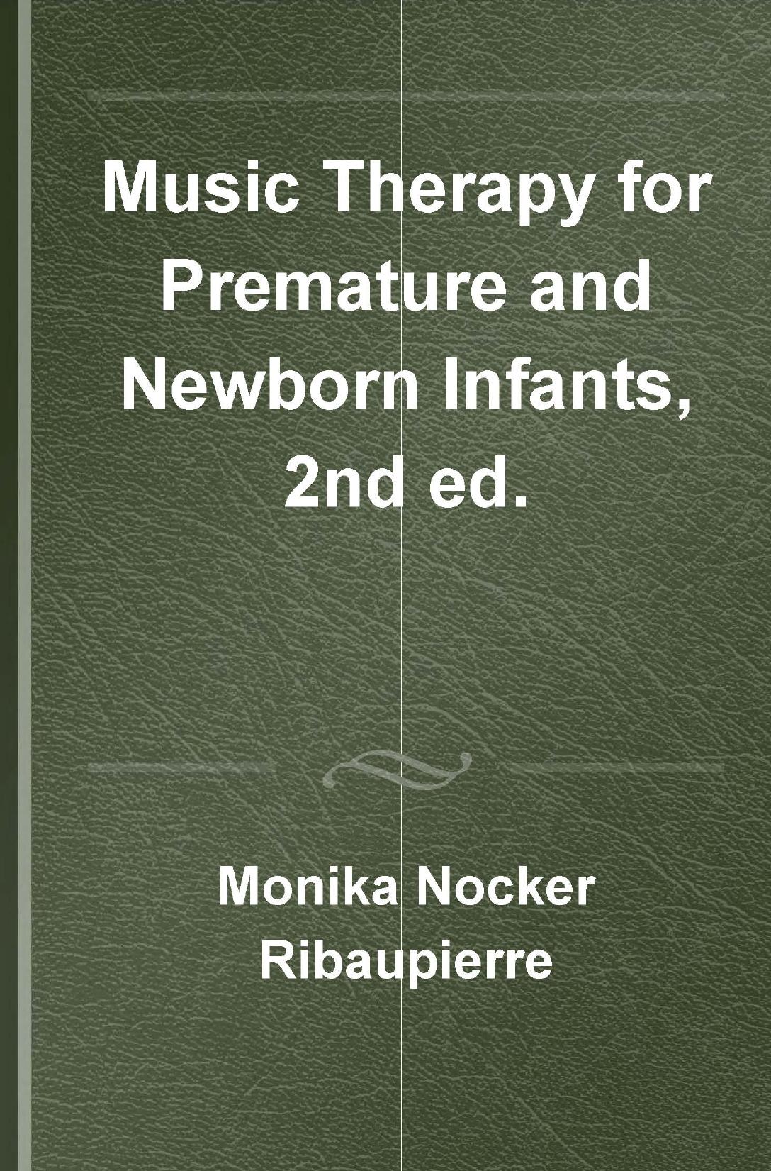 Music Therapy for Premature and Newborn Infants, Second Edition by Monika Nocker-Ribaupierre