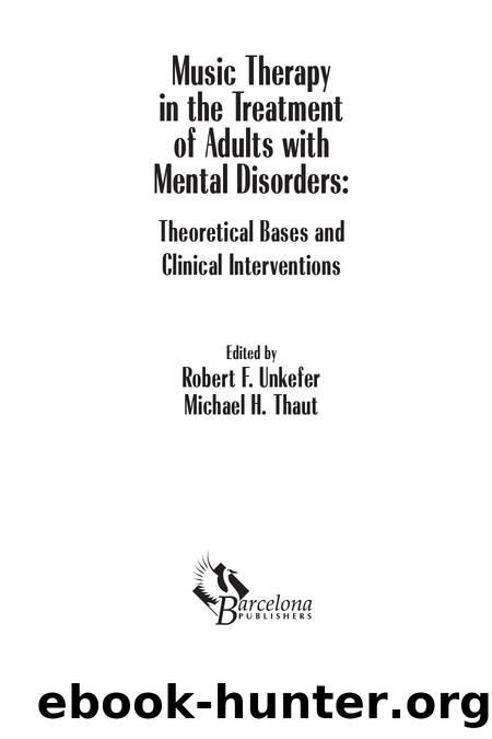 Music Therapy in the Treatment of Adults with Mental Disorders : Theoretical Bases and Clinical Interventions by Robert Unkefer; Michael Thaut