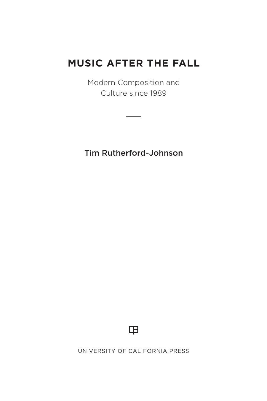 Music after the Fall: Modern Composition and Culture since 1989 by Tim Rutherford-Johnson