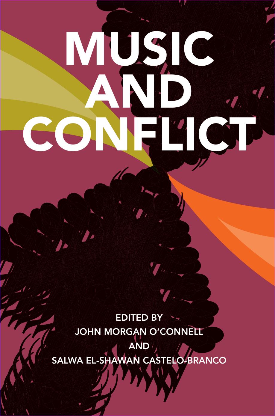 Music and Conflict by John Morgan O’Connell Salwa El-Shawan Castelo-Branco (eds.)