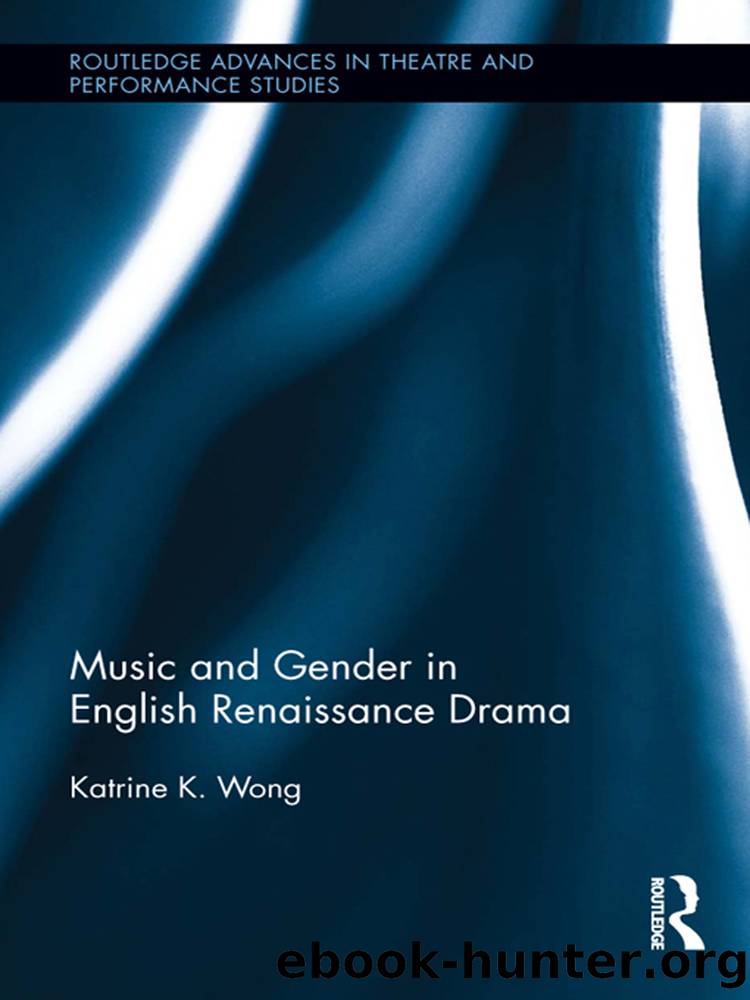 Music and Gender in English Renaissance Drama by Wong Katrine K.;