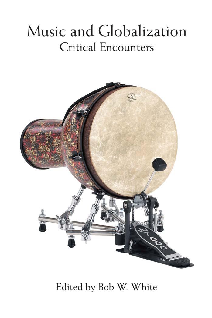 Music and Globalization: Critical Encounters by Bob W. White