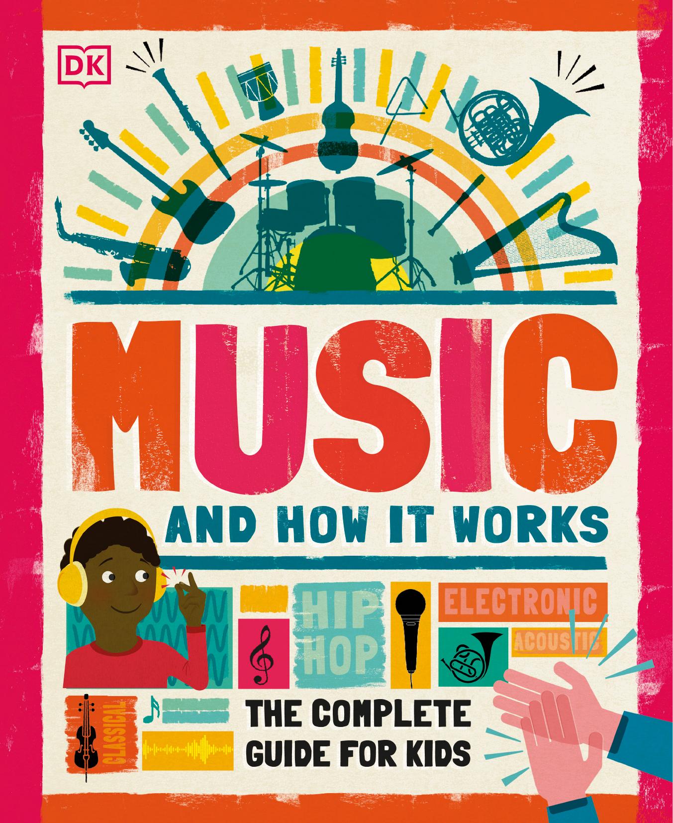 Music and How it Works: The Complete Guide for Kids by Dorling Kindersley