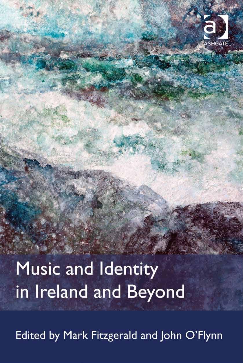 Music and Identity in Ireland and Beyond by O & #39;Flynn John Fitzgerald Mark