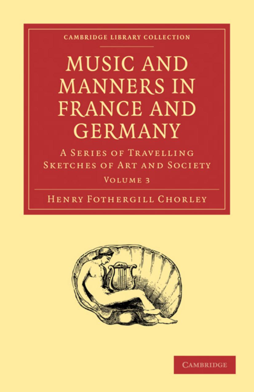 Music and Manners in France and Germany, Volume 3: A Series of Travelling Sketches of Art and Society by Henry Fothergill Chorley