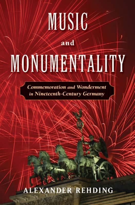 Music and Monumentality: Commemoration and Wonderment in Nineteenth Century Germany by Alexander Rehding