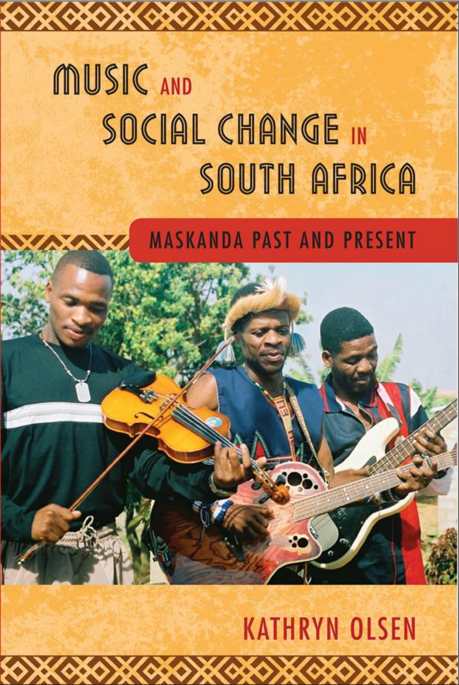Music and Social Change in South Africa: Maskanda Past and ... by Olsen Kathryn