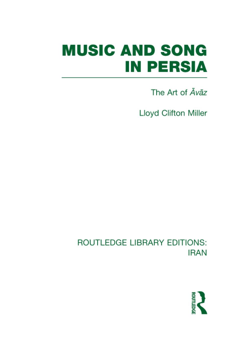 Music and Song in Persia (RLE Iran B): The Art of Avaz by Lloyd Clifton Miller