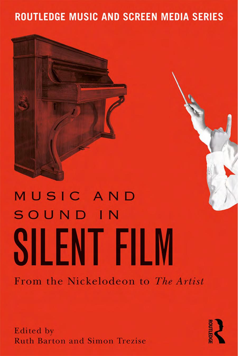 Music and Sound in Silent Film: From the Nickelodeon to The Artist by Ruth Barton Simon Trezise