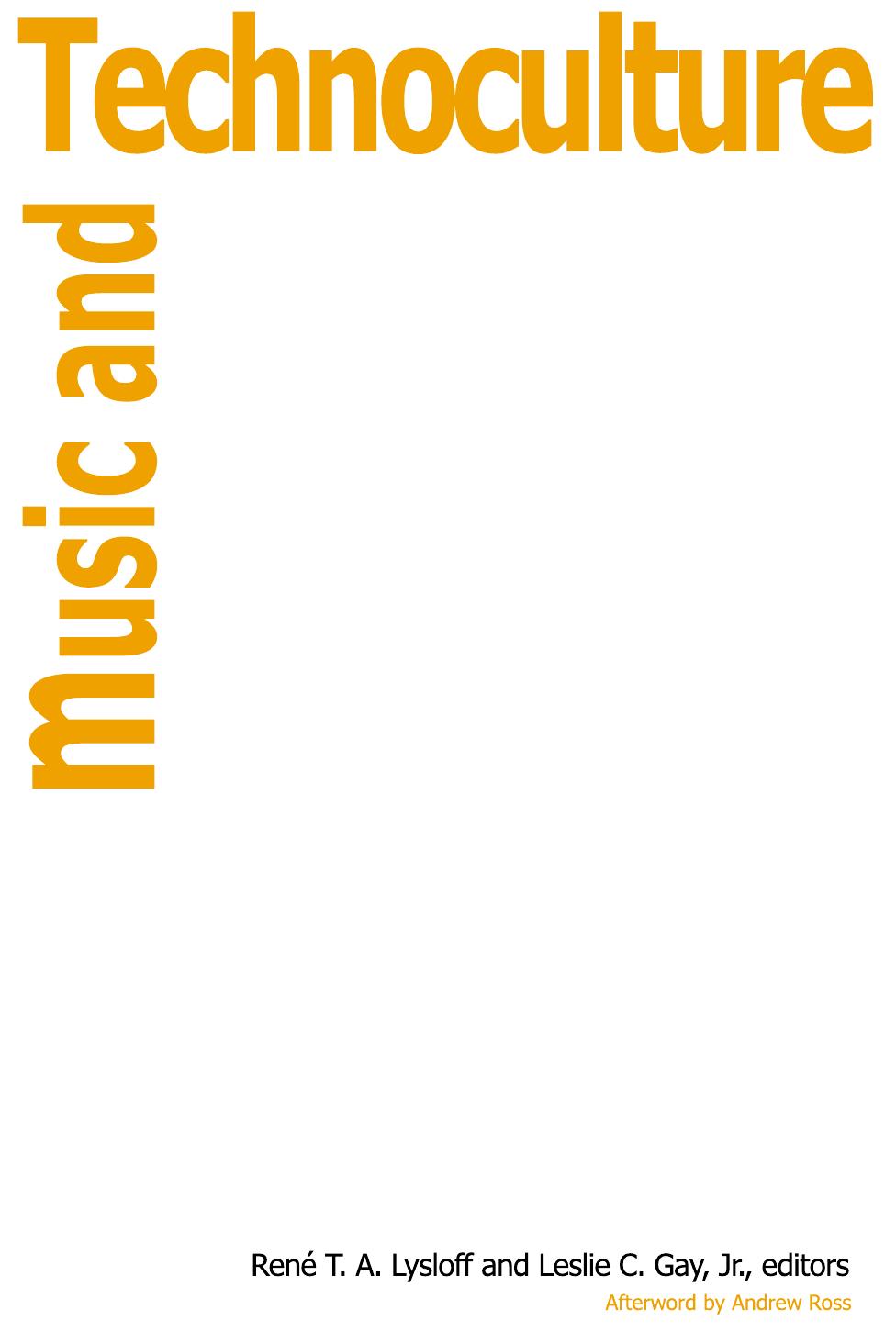 Music and Technoculture by Rene T. A. Lysloff Jr. Leslie C. Gay Andrew Ross