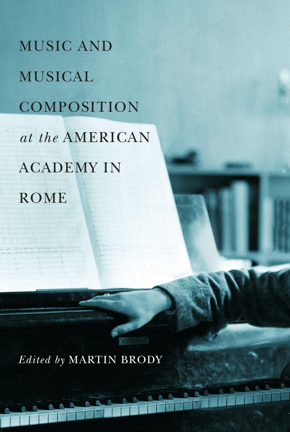 Music and musical composition at the American Academy in Rome by Brody Martin