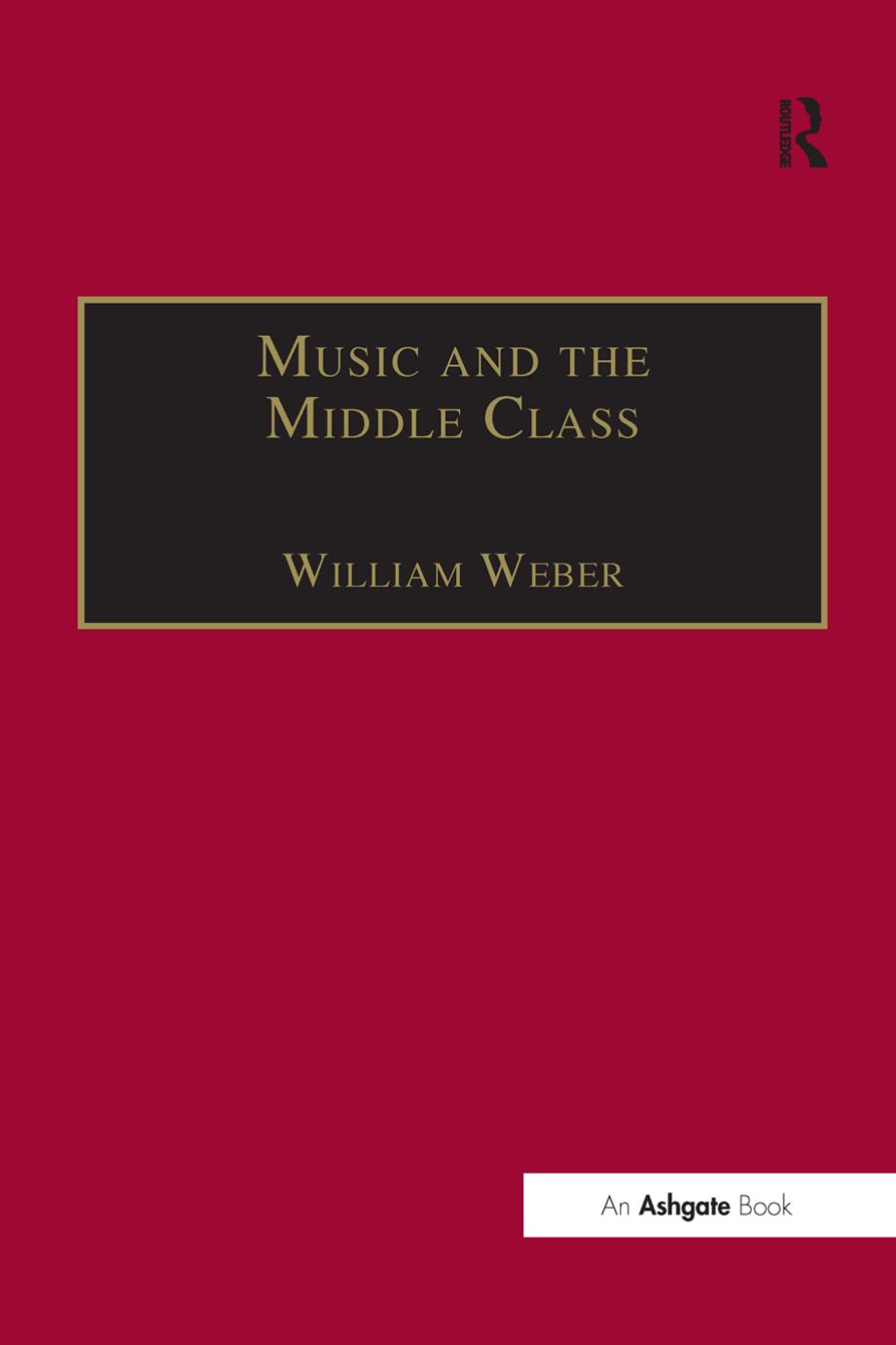 Music and the Middle Class: The Social Structure of Concert Life in London, Paris and Vienna between 1830 and 1848 by William Weber