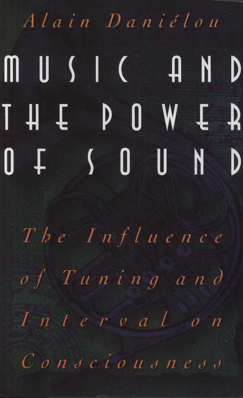 Music and the Power of Sound: The Influence of Tuning and Interval on Consciousness by Alain Daniélou