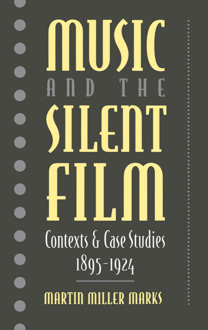 Music and the Silent Film: Contexts and Case Studies, 1895-1924 by Martin Miller Marks