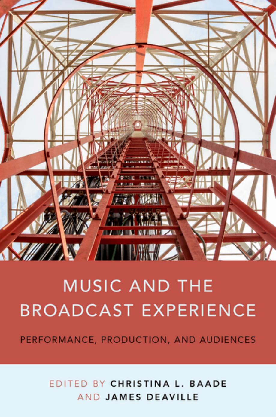 Music and the broadcast experience : performance, production, and audiences by Baade