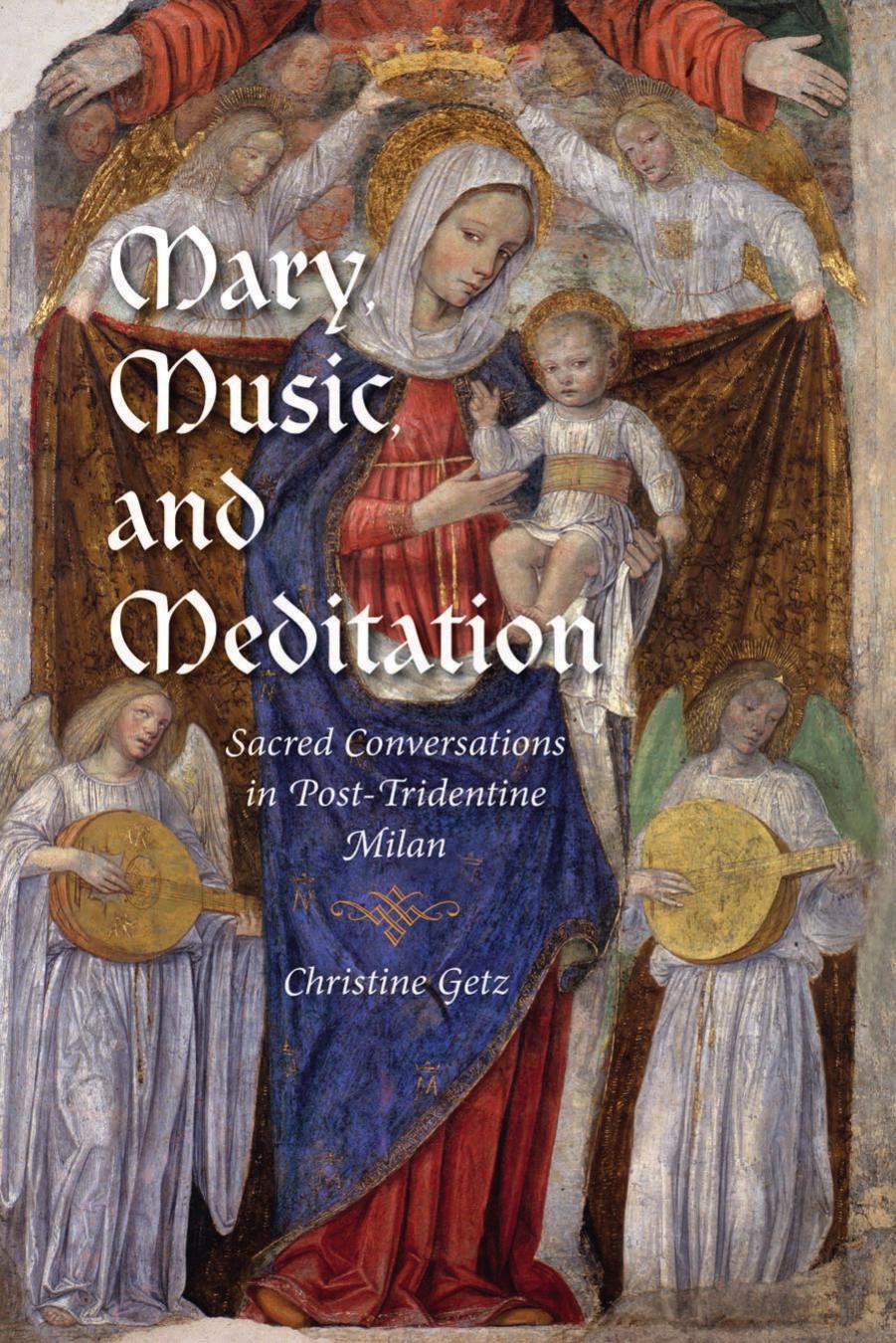 Music and the early modern imagination Mary music and meditation sacred conversations in post Tridentine Milan Indiana University Press by Getz Christine;
