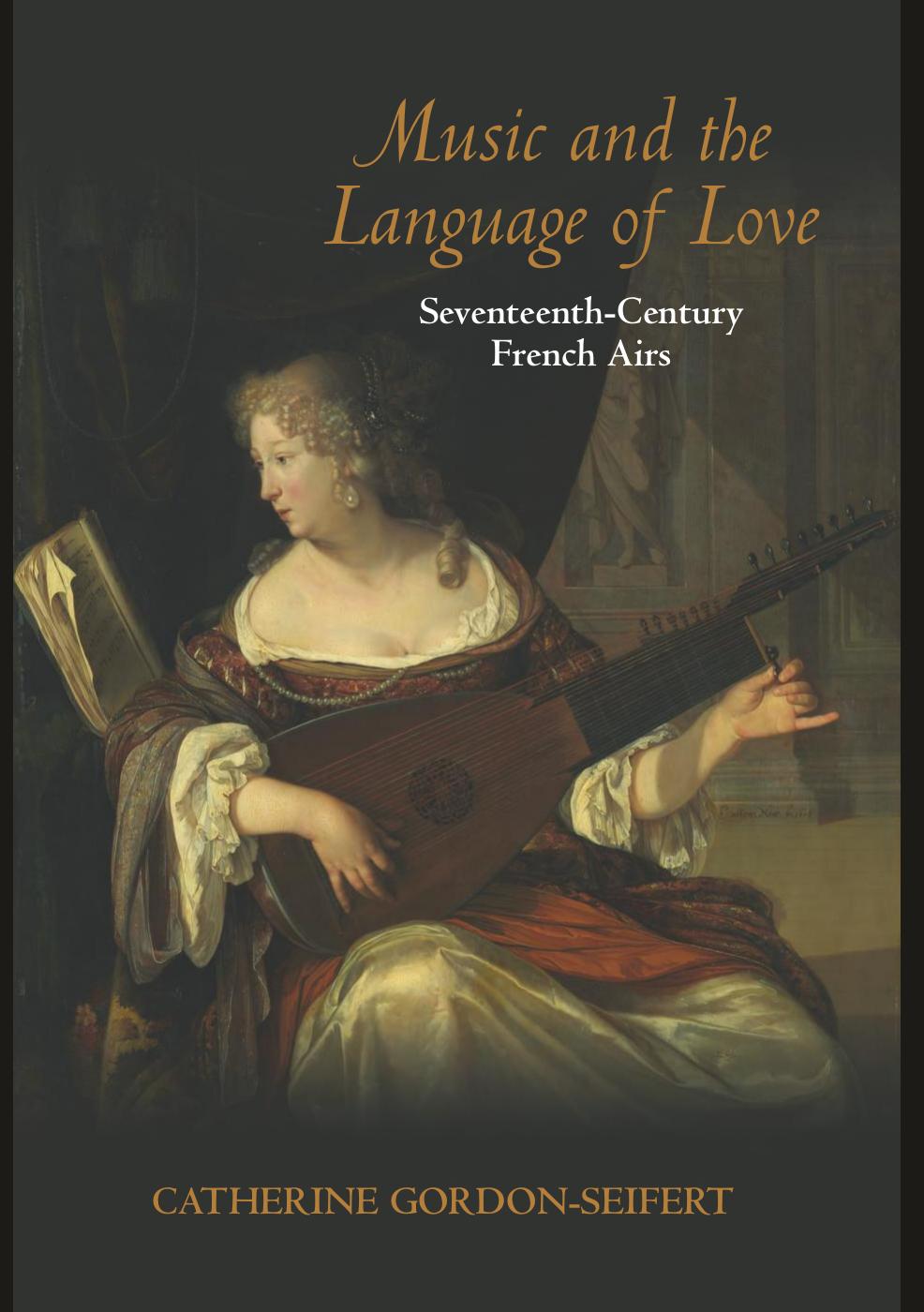 Music and the language of love : seventeenth-century French airs by Gordon-Seifert Catherine Elizabeth