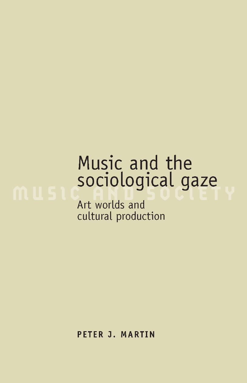 Music and the sociological gaze: Art worlds and cultural production by Peter J. Martin