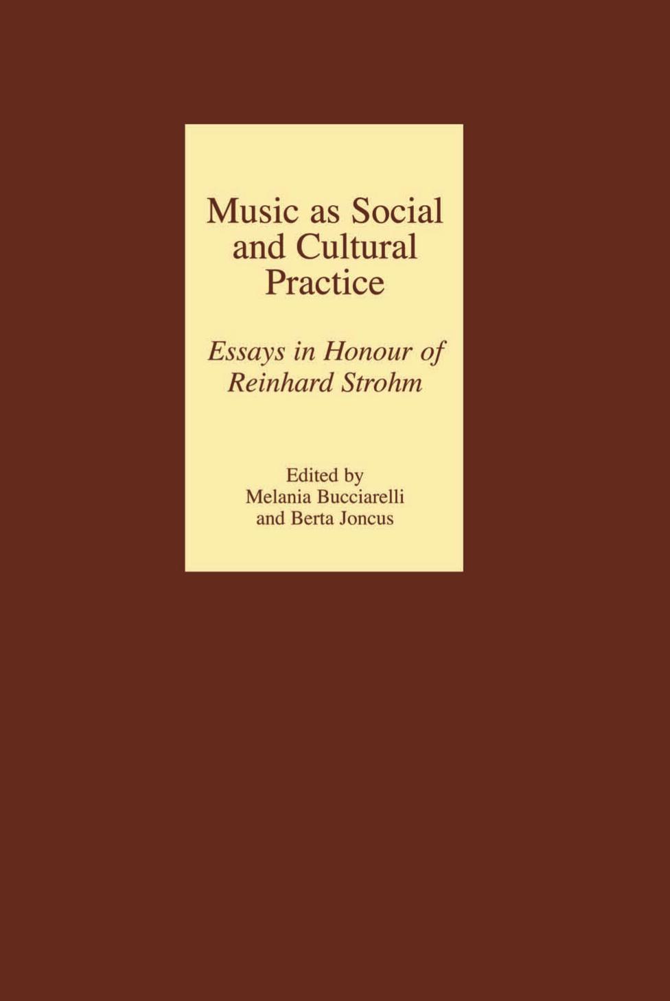 Music as Social and Cultural Practice: Essays in Honour of Reinhard Strohm by Melania Bucciarelli