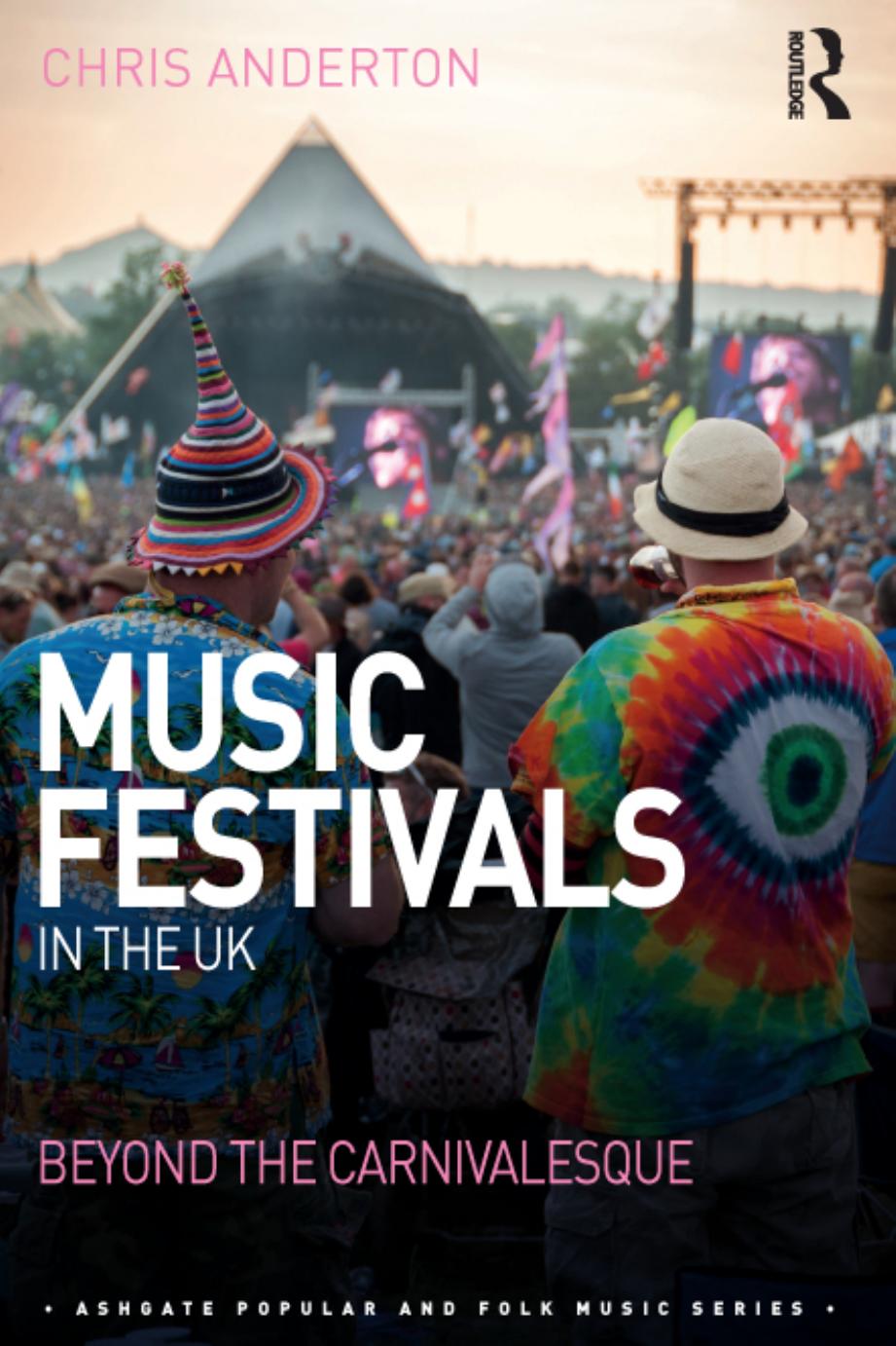 Music festivals in the UK: beyond the carnivalesque by Anderton Chris