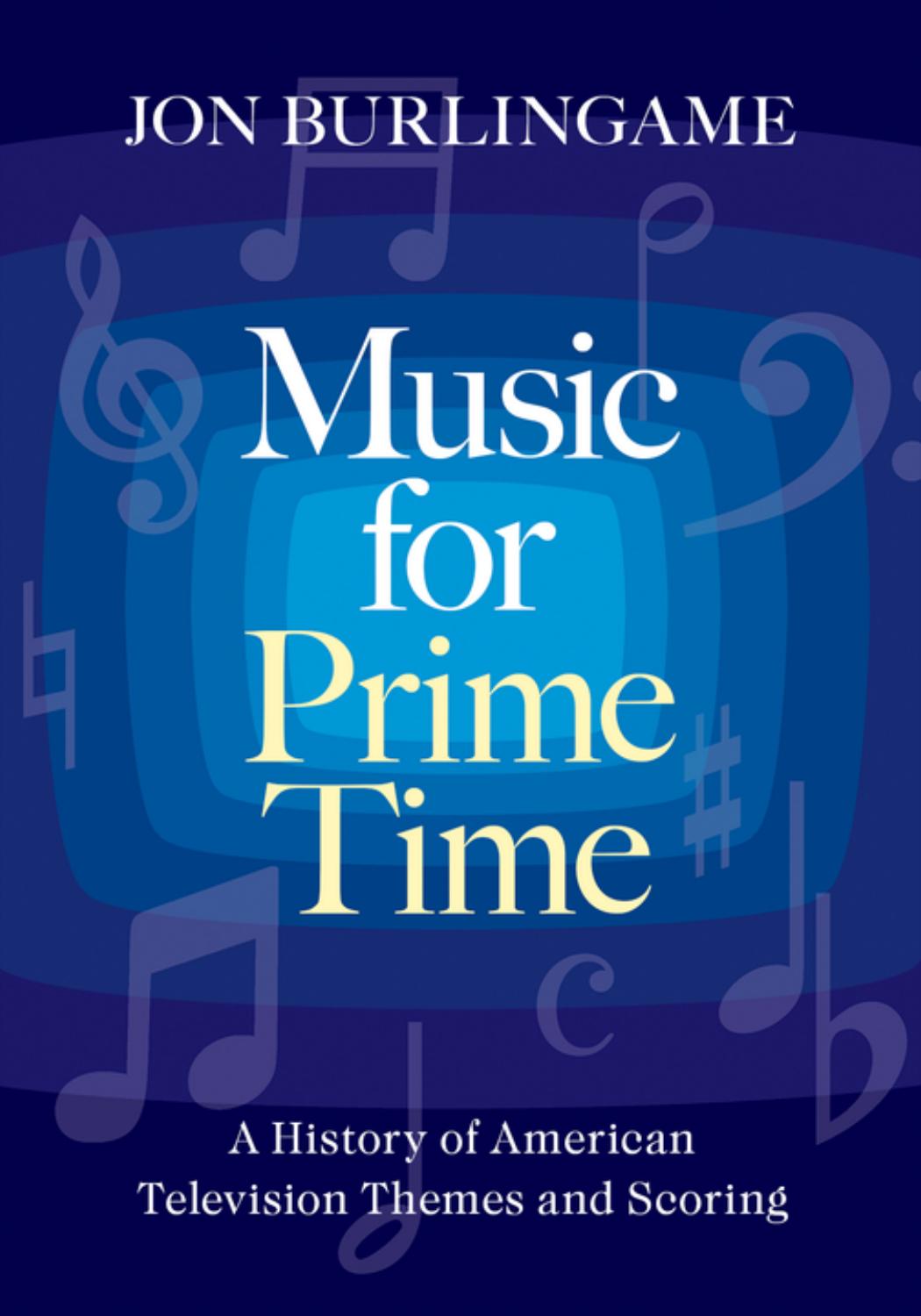 Music for Prime Time: A History of American Television Themes and Scoring by Jon Burlingame