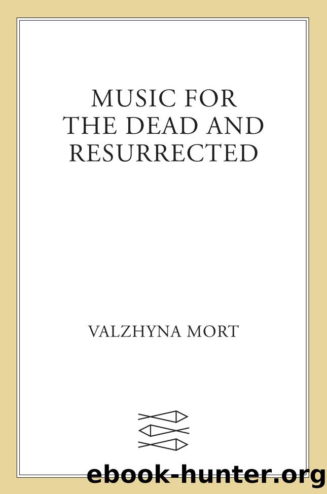 Music for the Dead and Resurrected by Valzhyna Mort