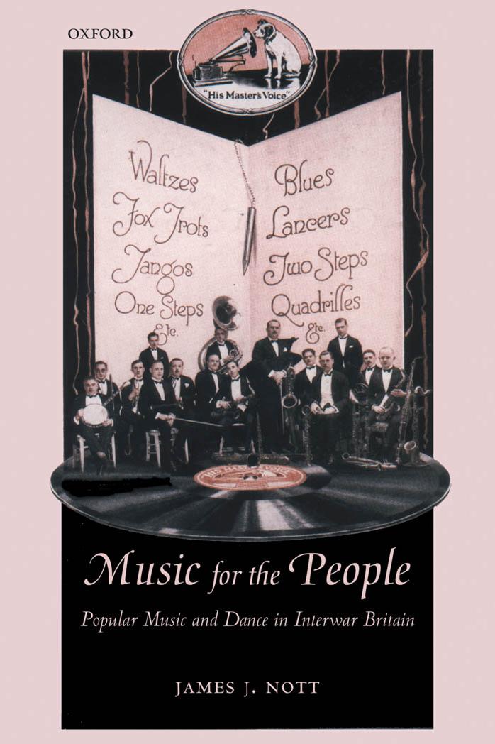 Music for the People: Popular Music and Dance in Interwar Britain (Oxford Historical Monographs) by James Nott