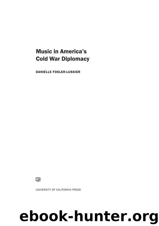 Music in America's Cold War Diplomacy by Fosler-Lussier Danielle