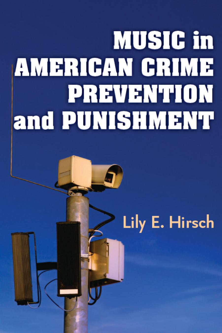 Music in American Crime Prevention and Punishment by Lily E. Hirsch