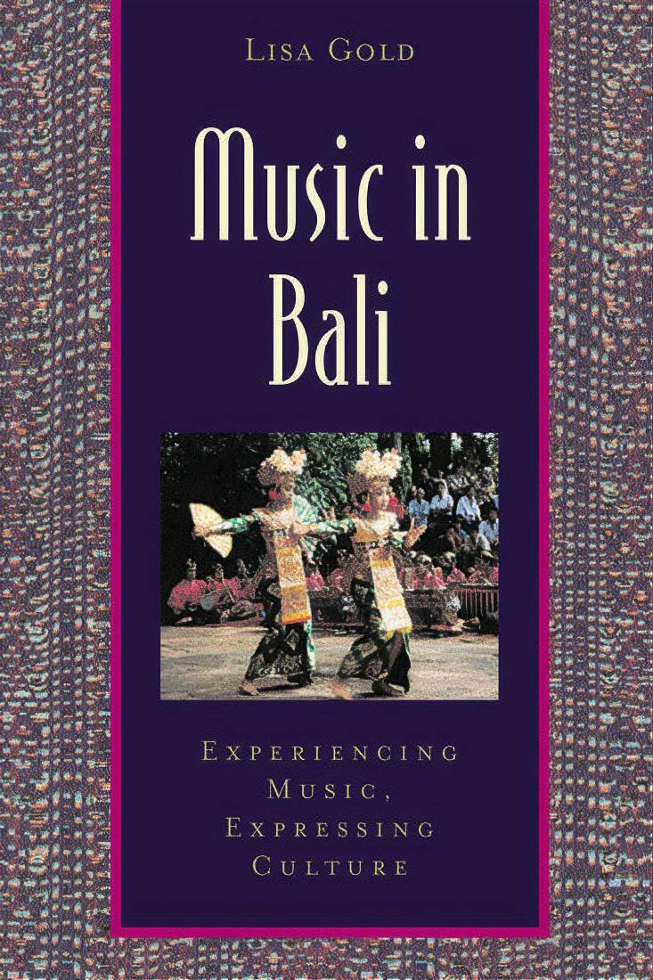 Music in Bali: Experiencing Music, Expressing Culture by Lisa Gold