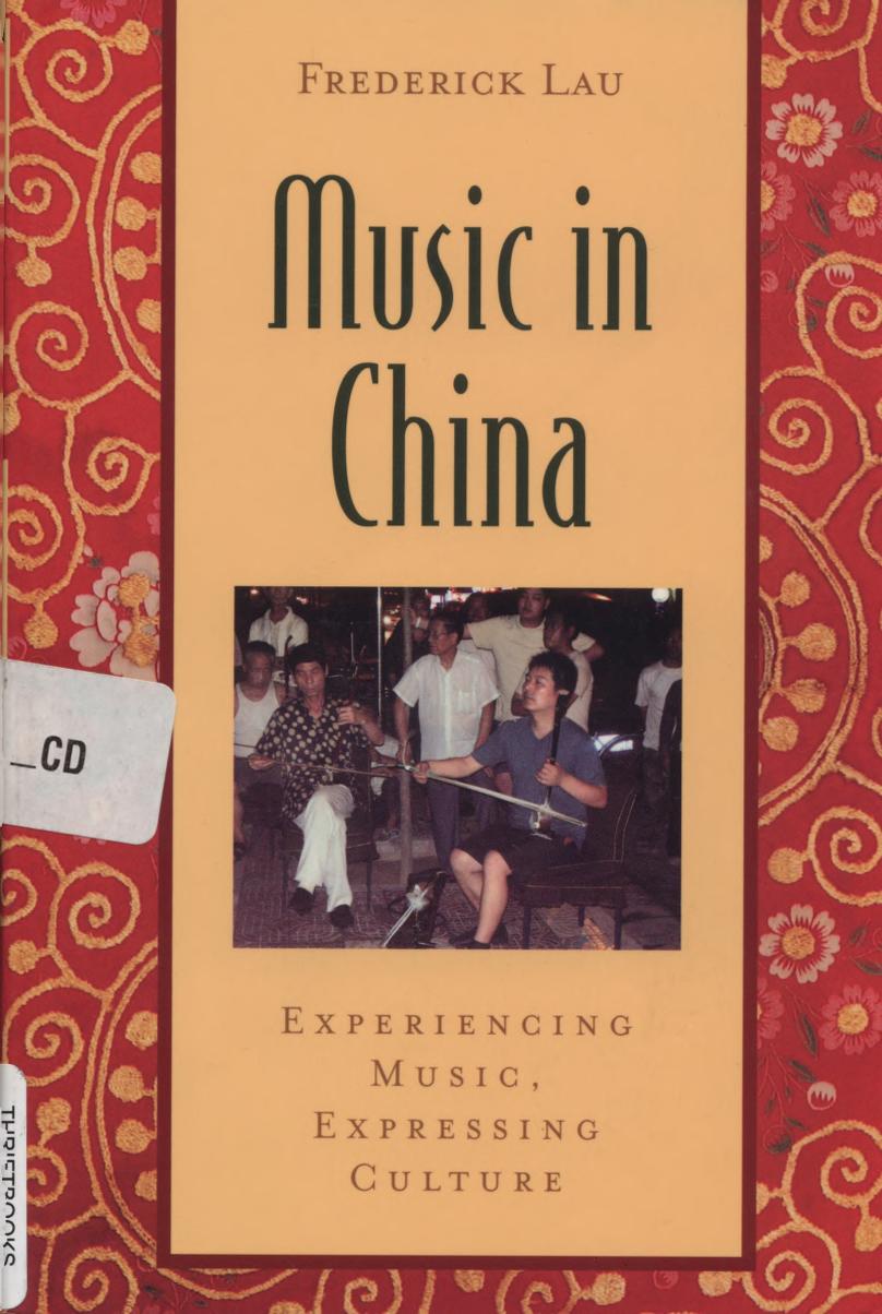 Music in China: Experiencing Music, Expressing Culture by Lau Frederick