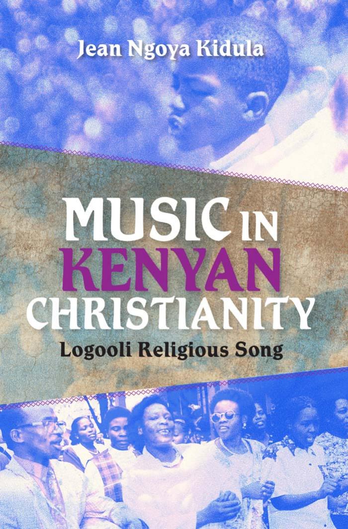 Music in Kenyan Christianity: Logooli Religious Song by Jean Ngoya Kidula